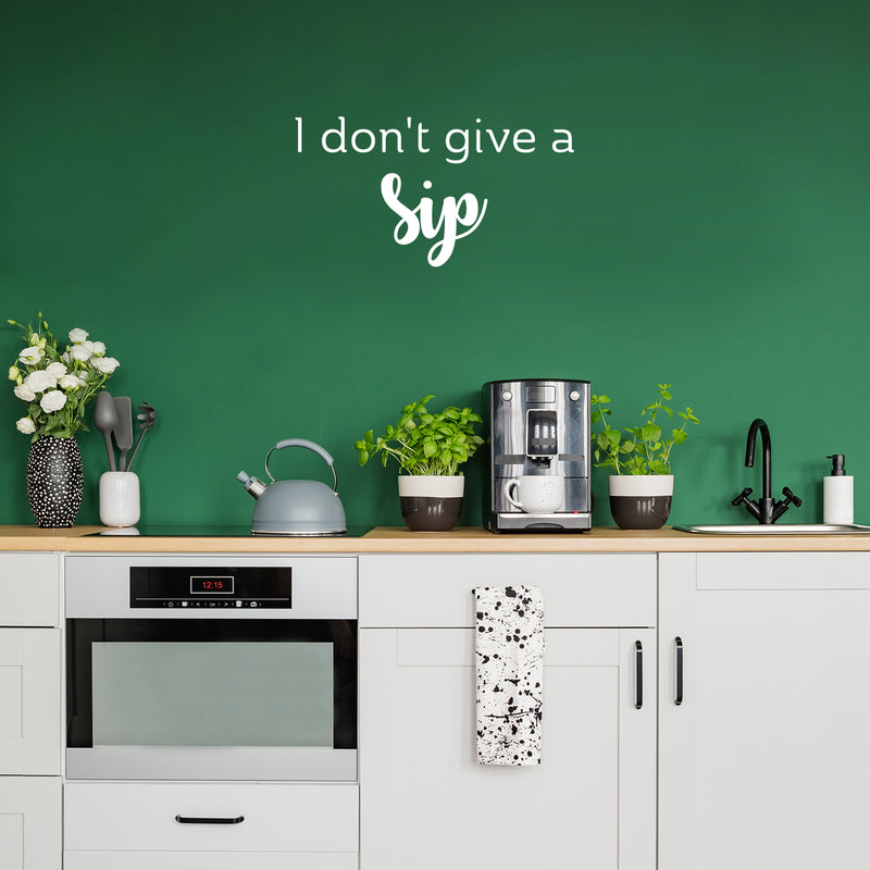 Vinyl Wall Art Decal - I Don't Give A Sip - 13.5" x 25" - Trendy Sarcastic Funny Adult Joke Quote Sticker For Home Wine Cellar Kitchen Restaurant Bar Coffee Shop Liquor Storefront Decor 2