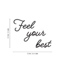 Vinyl Wall Art Decal - Feel Your Best - 9.5" x 25" - Trendy Motivational Good Vibes Quote Sticker For Home Bedroom Living Room Playroom Classroom Office Coffee Shop Gym Fitness Decor 4