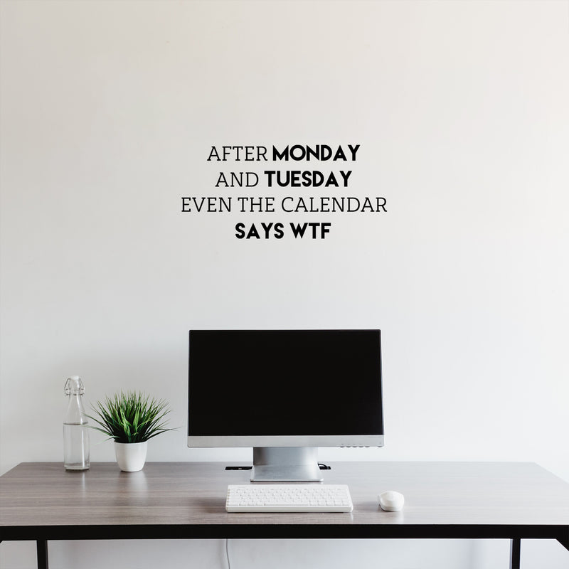 Vinyl Wall Art Decal - After Monday And Tuesday Even The Calendar Says WTF - 11.5" x 25" - Trendy Funny Good Vibes Quote Sticker For Home Living Room Office Coffee Shop Gym Humor Decor 3