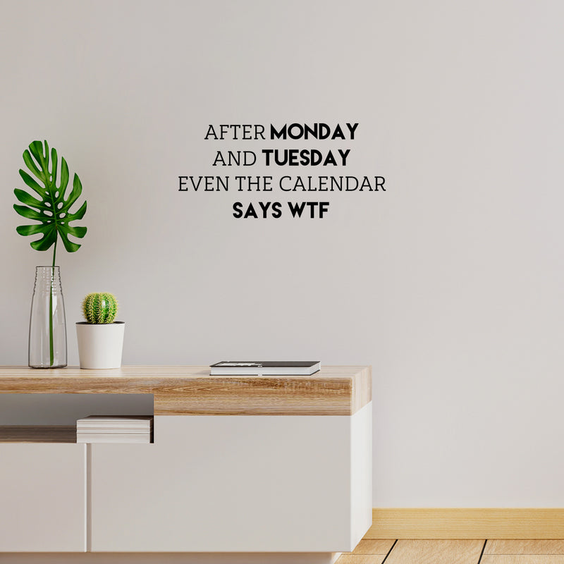 Vinyl Wall Art Decal - After Monday And Tuesday Even The Calendar Says WTF - 11.5" x 25" - Trendy Funny Good Vibes Quote Sticker For Home Living Room Office Coffee Shop Gym Humor Decor 2