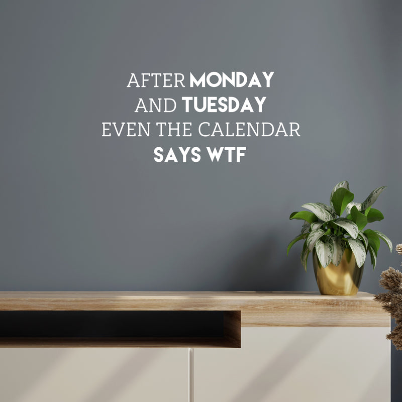 Vinyl Wall Art Decal - After Monday And Tuesday Even The Calendar Says WTF - 11.5" x 25" - Trendy Funny Good Vibes Quote Sticker For Home Living Room Office Coffee Shop Gym Humor Decor 2