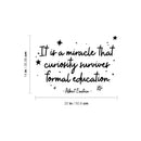 Vinyl Wall Art Decal - It Is A Miracle That Curiosity Survives Formal Education - Motivating Good Vibes Quote Sticker Study Room Playroom School Classroom Library Office Decor 4