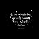 Vinyl Wall Art Decal - It Is A Miracle That Curiosity Survives Formal Education - 14" x 20" - Motivating Good Vibes Quote Sticker Study Room Playroom School Classroom Library Office Decor 4