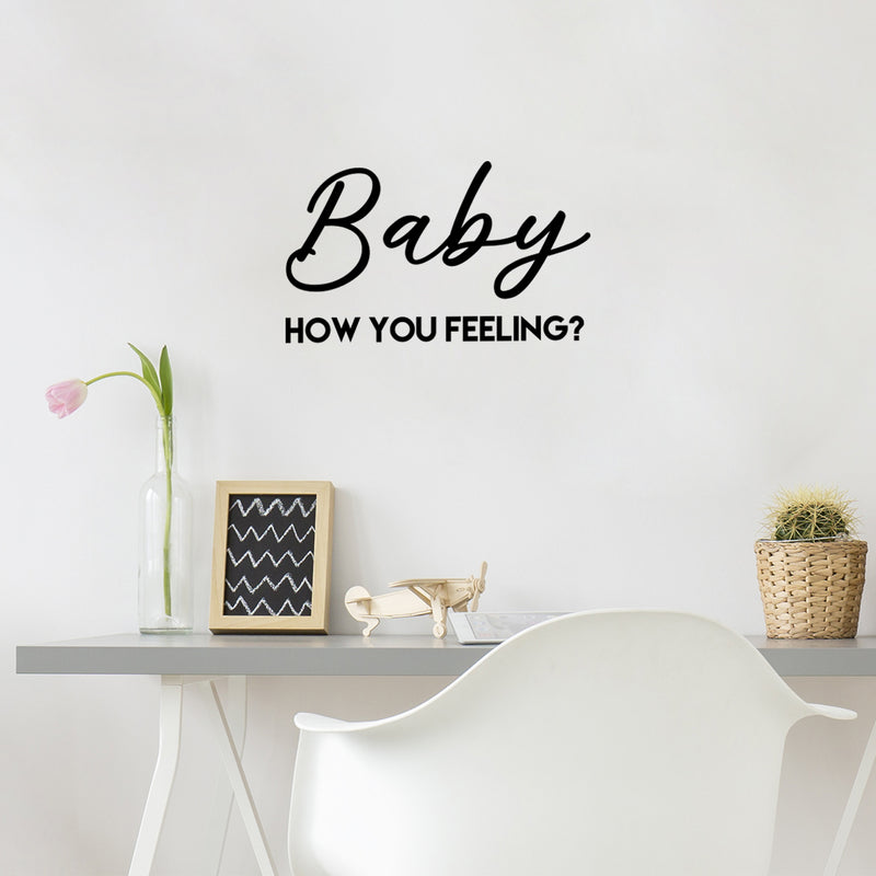 Vinyl Wall Art Decal - Baby How You Feeling - 14.5" x 25" - Trendy Inspirational Optimistic Quote Sticker For Meditation Therapy Yoga School Classroom Decor 2