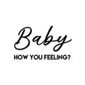 Vinyl Wall Art Decal - Baby How You Feeling - 14. Trendy Inspirational Optimistic Quote Sticker For Meditation Therapy Yoga School Classroom Decor 1