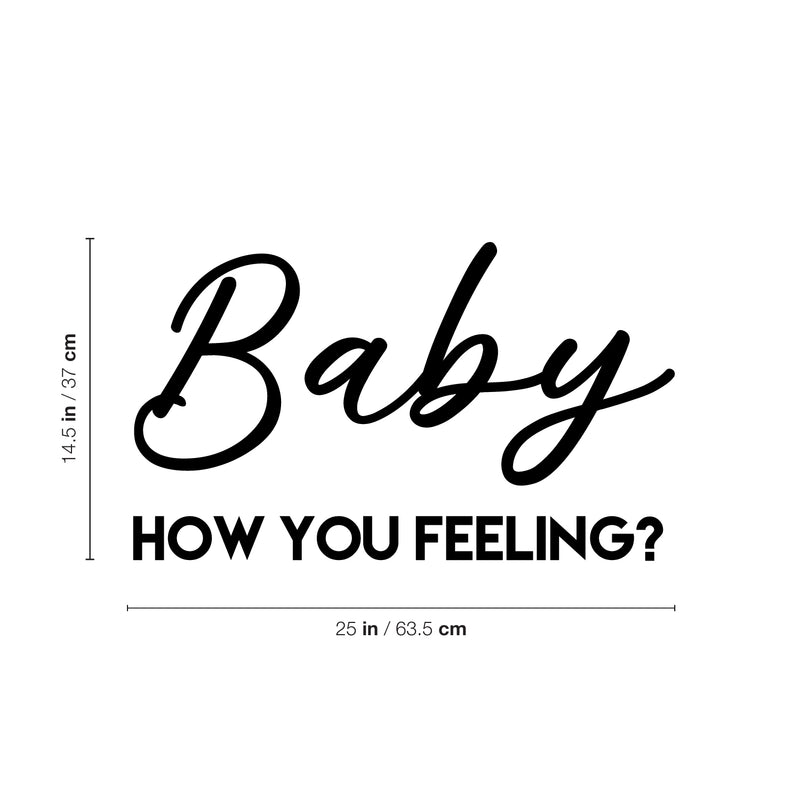 Vinyl Wall Art Decal - Baby How You Feeling - 14.5" x 25" - Trendy Inspirational Optimistic Quote Sticker For Meditation Therapy Yoga School Classroom Decor 4