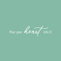 Vinyl Wall Art Decal - Pour Your Heart Into It - 6.5" x 22" - Modern Inspirational Quote Sticker for Home Office Kitchenette Restaurant Coffee Shop Decor 1