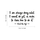 Vinyl Wall Art Decal - I Am Always Doing What I Cannot Do Yet - Vincent Van Gogh - Trendy Inspiring Lovely Positive Quote Sticker For Home Bedroom School Office Coffee Shop Decor 4