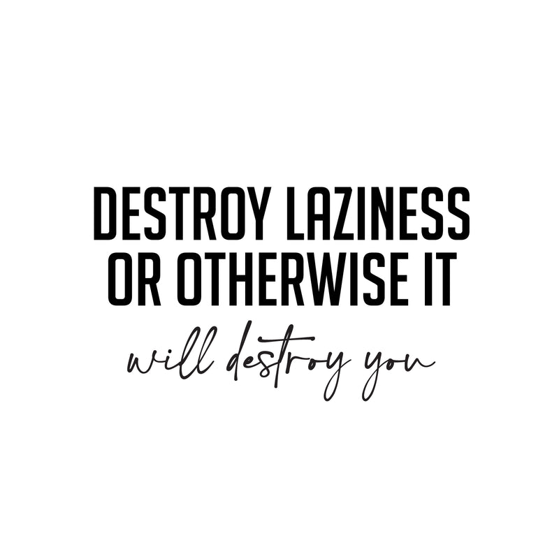 Vinyl Wall Art Decal - Destroy Laziness Or Otherwise It Will Destroy You - 14" x 25" - Motivating Positive Lifestyle Quote Sticker For Bedroom School Coffee Shop Office Gym Fitness Decor 1