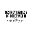 Vinyl Wall Art Decal - Destroy Laziness Or Otherwise It Will Destroy You - 14" x 25" - Motivating Positive Lifestyle Quote Sticker For Bedroom School Coffee Shop Office Gym Fitness Decor 1