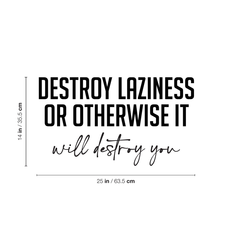 Vinyl Wall Art Decal - Destroy Laziness Or Otherwise It Will Destroy You - 14" x 25" - Motivating Positive Lifestyle Quote Sticker For Bedroom School Coffee Shop Office Gym Fitness Decor 4