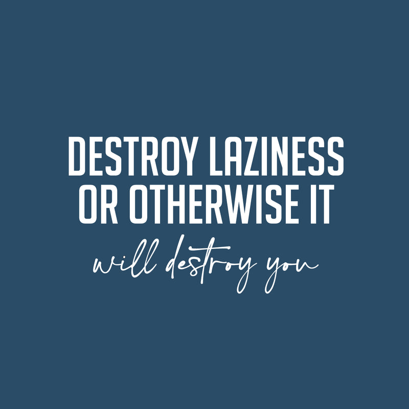 Vinyl Wall Art Decal - Destroy Laziness Or Otherwise It Will Destroy You - 14" x 25" - Motivating Positive Lifestyle Quote Sticker For Bedroom School Coffee Shop Office Gym Fitness Decor 1