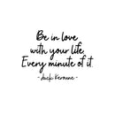 Vinyl Wall Art Decal - Be In Love With Your Life Every Minute Of It - 9.5" x 13" - Modern Motivational Self Esteem Quote Sticker For Home Office Bedroom Closet Living Room Decor 1