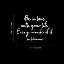Vinyl Wall Art Decal - Be In Love With Your Life Every Minute Of It - 9.5" x 13" - Modern Motivational Self Esteem Quote Sticker For Home Office Bedroom Closet Living Room Decor 4
