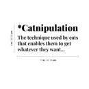 Vinyl Wall Art Decal - Catnipulation. The Technique Used By Cats - 8" x 17" - Trendy Lovely Funny Pets Quote Sticker For Cats Lovers Bedroom Living Room Office Veterinary Storefront Decor 4