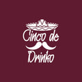 Vinyl Wall Art Decal - Cinco De Drinko - 20" x 24" - Modern Motivational Quote Sticker For Home School Bedroom Work Office Classroom Decor 1