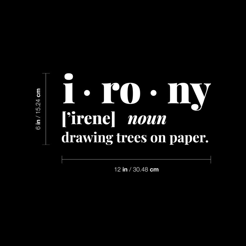 Vinyl Wall Art Decal - I ? Ro ? Ny - 6" x 12" - Modern Motivational Positive Sarcastic Quote Sticker For Home Living Room Office School Classroom Coffee Shop Storefront Decor 4