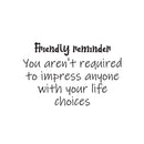 Vinyl Wall Art Decal - Friendly Reminder - Trendy Motivational Positive Lifestyle Quote Sticker For Bedroom Living Room School Office Coffee Shop Gym Fitness Decor 1