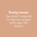 Vinyl Wall Art Decal - Friendly Reminder  - 16" x 25" - Trendy Motivational Positive Lifestyle Quote Sticker For Bedroom Living Room School Office Coffee Shop Gym Fitness Decor 1