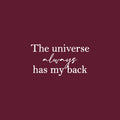 Vinyl Wall Art Decal - The Universe Always Has My Back - 13" x 24" - Trendy Motivational Good Vibes Quote Sticker For Bedroom Living Room School Office Coffee Shop Storefront Decor 1