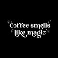 Vinyl Wall Art Decal - Coffee Smells Like Magic - 6" x 14.5" - Trendy Fun Caffeine Lovers Quote Sticker For Home Living Room Kitchen Office Coffee Shop Restaurant Storefront Decor 1