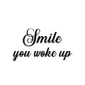 Vinyl Wall Art Decal - Smile You Woke Up - 9. Modern Fun Inspiring Lovely Good Vibes Quote Sticker For Home Kids Bedroom Playroom Classroom School Office Coffee Shop Decor 1