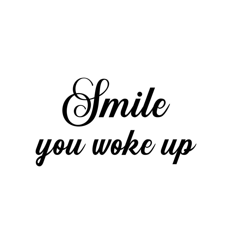 Vinyl Wall Art Decal - Smile You Woke Up - 9. Modern Fun Inspiring Lovely Good Vibes Quote Sticker For Home Kids Bedroom Playroom Classroom School Office Coffee Shop Decor 1