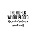 Vinyl Wall Art Decal - The Higher We Are Placed The More Humble - Trendy Inspirational Optimistic Quote Sticker For Bedroom Closet Office Coffee Shop School Decor 1