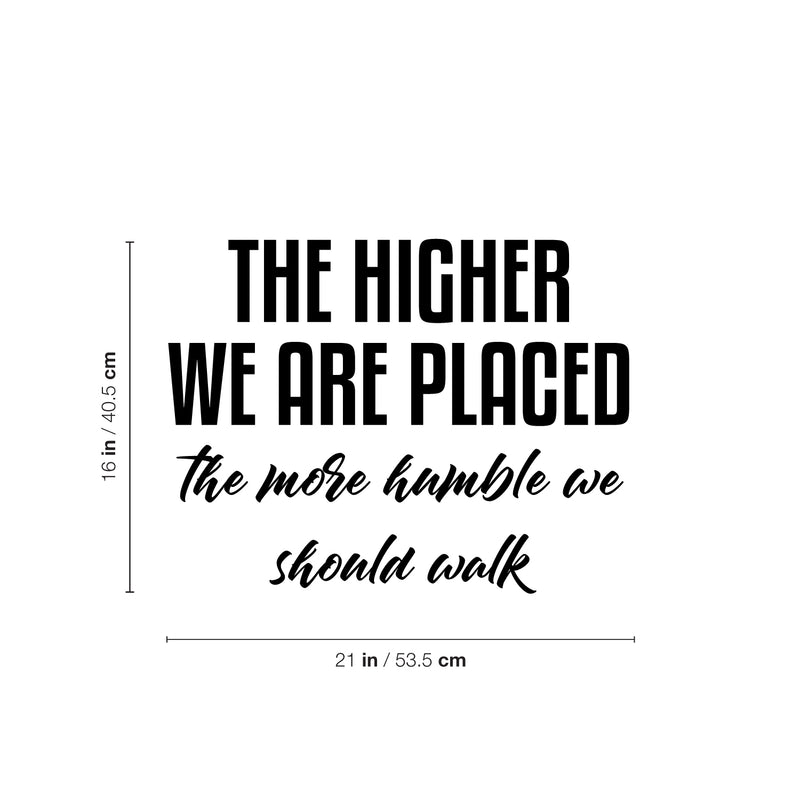 Vinyl Wall Art Decal - The Higher We Are Placed The More Humble - 16" x 21" - Trendy Inspirational Optimistic Quote Sticker For Bedroom Closet Office Coffee Shop School Decor 4