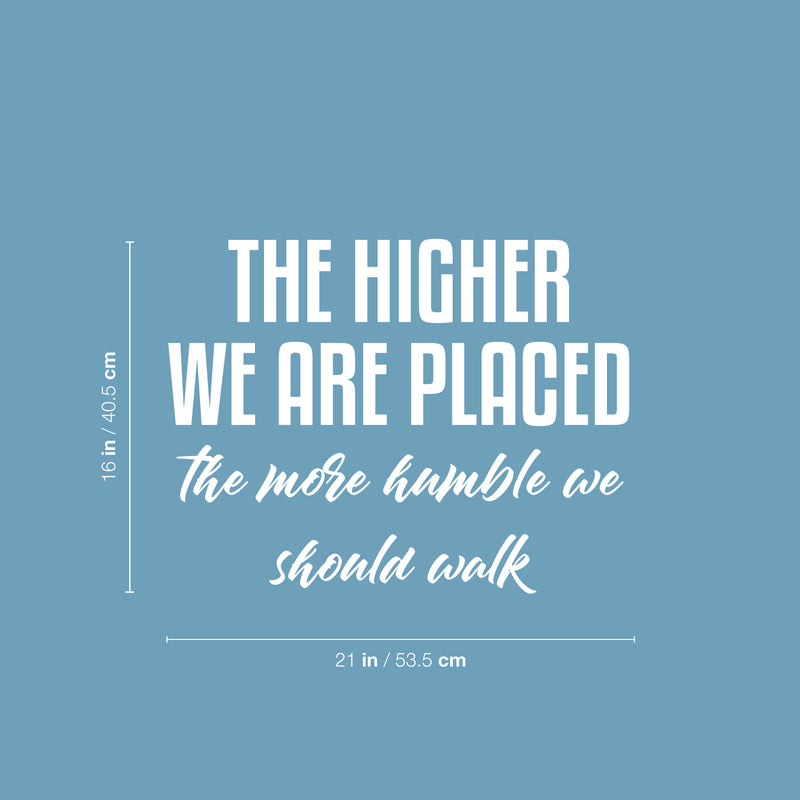 Vinyl Wall Art Decal - The Higher We Are Placed The More Humble - 16" x 21" - Trendy Inspirational Optimistic Quote Sticker For Bedroom Closet Office Coffee Shop School Decor 4