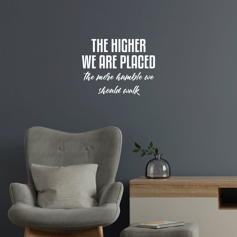 Vinyl Wall Art Decal - The Higher We Are Placed The More Humble - 16" x 21" - Trendy Inspirational Optimistic Quote Sticker For Bedroom Closet Office Coffee Shop School Decor 2