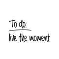 Vinyl Wall Art Decal - To Do: Live The Moment - Trendy Positive Inspirational Vibes Quote Sticker For Home Bedroom Family Room Office Classroom School Decor 1