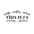 Vinyl Wall Art Decal - Our Life Our Story Our Home This Is Us - Modern Inspiring Lovely Quote Sticker For Home Bedroom Family Room Windows Entre Door Coffee Shop Decor 1