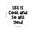 Vinyl Wall Art Decal - Life Is Cool And So Are You - Modern Inspirational Lovely Quote Sticker For Home School Classroom Kids Room Bedroom Playroom Toddlers Decor 4