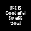 Vinyl Wall Art Decal - Life Is Cool And So Are You - 15" x 15" - Modern Inspirational Lovely Quote Sticker For Home School Classroom Kids Room Bedroom Playroom Toddlers Decor 1
