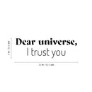 Vinyl Wall Art Decal - Dear Universe I Trust You - 8" x 25" - Trendy Motivational Good Vibes Quote Sticker For Home Bedroom Living Room School Office Coffee Shop Storefront Decor 4