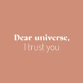 Vinyl Wall Art Decal - Dear Universe I Trust You - 8" x 25" - Trendy Motivational Good Vibes Quote Sticker For Home Bedroom Living Room School Office Coffee Shop Storefront Decor 1