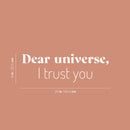 Vinyl Wall Art Decal - Dear Universe I Trust You - 8" x 25" - Trendy Motivational Good Vibes Quote Sticker For Home Bedroom Living Room School Office Coffee Shop Storefront Decor 4