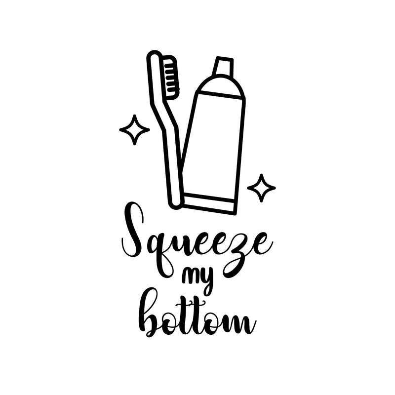 Vinyl Wall Art Decal - Squeeze My Bottom - 16.5" x 9" - Funny Joke Quote Toothbrush Toothpaste Design Sticker For Home Bedroom Closet Mirror Bathroom Decor 1