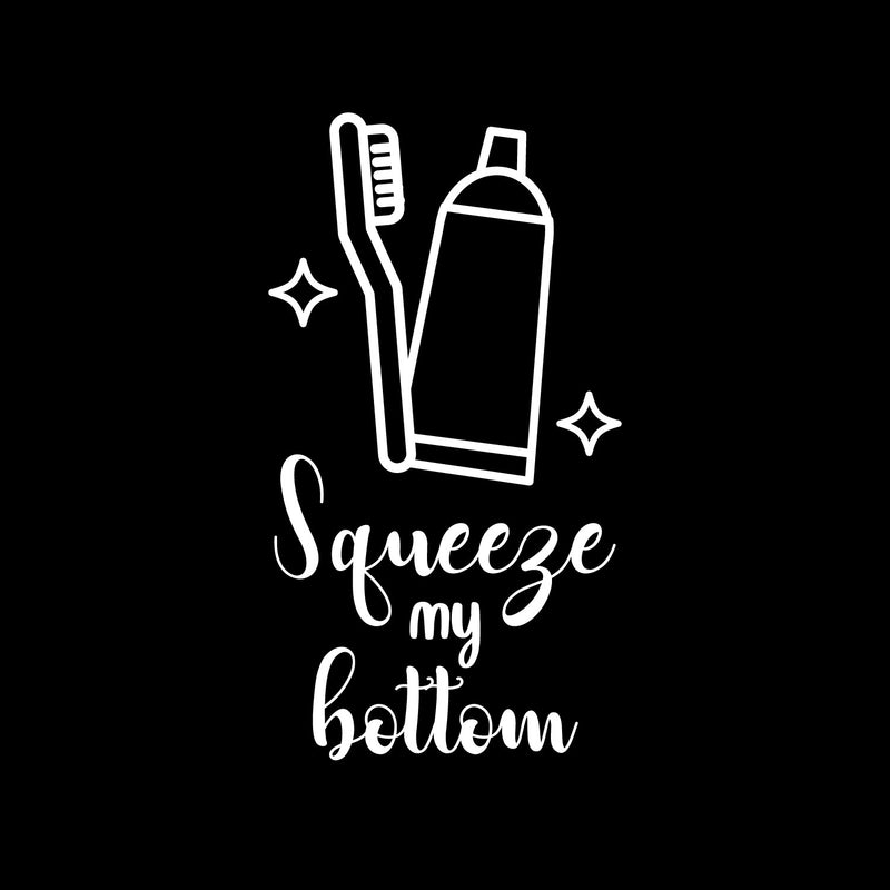 Vinyl Wall Art Decal - Squeeze My Bottom - 16.5" x 9" - Funny Joke Quote Toothbrush Toothpaste Design Sticker For Home Bedroom Closet Mirror Bathroom Decor 1