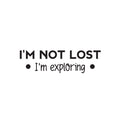Vinyl Wall Art Decal - I'm Not Lost I'm Exploring - Modern Motivational Quote Sticker For Bedroom Mirror Notebooks Laptops Mugs Thermos Car Bumpers Windows Decor 1