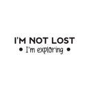 Vinyl Wall Art Decal - I'm Not Lost I'm Exploring - Modern Motivational Quote Sticker For Bedroom Mirror Notebooks Laptops Mugs Thermos Car Bumpers Windows Decor 1