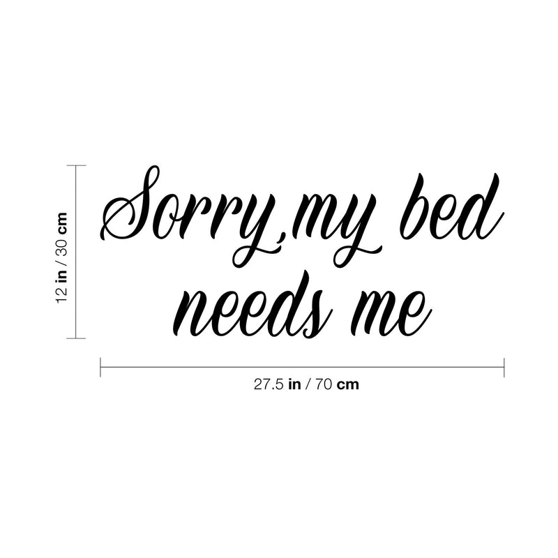 Vinyl Wall Art Decal - Sorry My Bed Needs Me - - Trendy Inspirational Lovely Fun Quote Sticker For Home Bedroom Family Living Room Kids Toddlers Playroom Nursery Decor 4