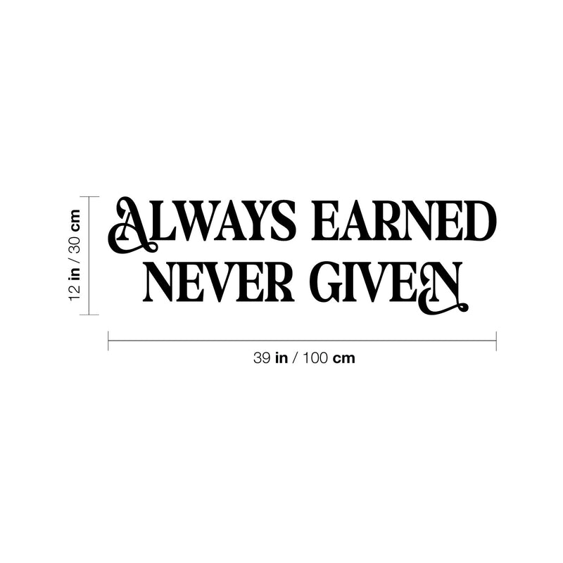 Vinyl Wall Art Decal - Always Earned Never Given - 12" x 39" - Trendy Motivational Positive Quote Sticker For Home Living Room Office Work Business School Classroom Coffee Shop Decor 4