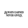 Vinyl Wall Art Decal - Always Earned Never Given - Trendy Motivational Positive Quote Sticker For Home Living Room Office Work Business School Classroom Coffee Shop Decor 1