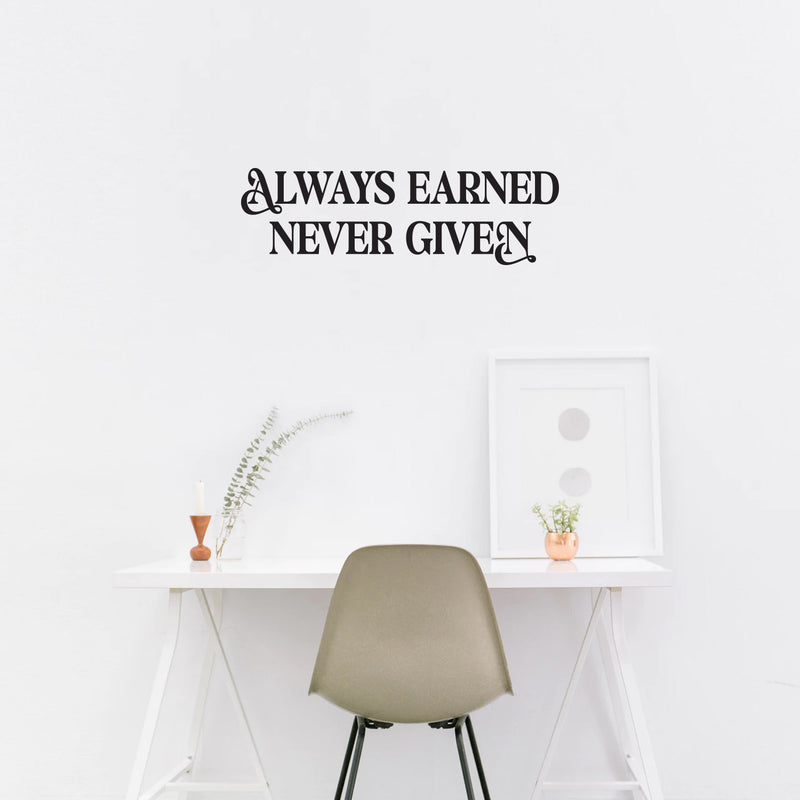 Vinyl Wall Art Decal - Always Earned Never Given - 12" x 39" - Trendy Motivational Positive Quote Sticker For Home Living Room Office Work Business School Classroom Coffee Shop Decor 3