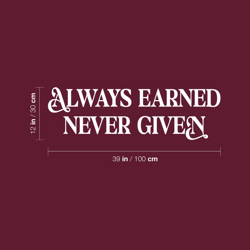 Vinyl Wall Art Decal - Always Earned Never Given - 12" x 39" - Trendy Motivational Positive Quote Sticker For Home Living Room Office Work Business School Classroom Coffee Shop Decor 4