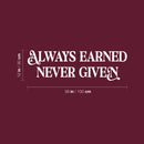 Vinyl Wall Art Decal - Always Earned Never Given - 12" x 39" - Trendy Motivational Positive Quote Sticker For Home Living Room Office Work Business School Classroom Coffee Shop Decor 4