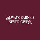 Vinyl Wall Art Decal - Always Earned Never Given - 12" x 39" - Trendy Motivational Positive Quote Sticker For Home Living Room Office Work Business School Classroom Coffee Shop Decor 1
