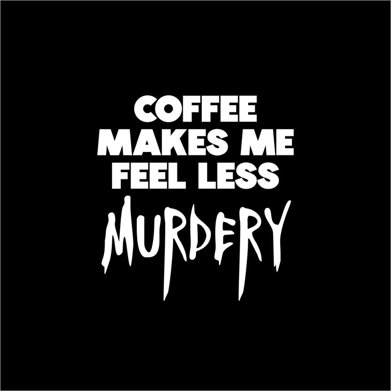 Vinyl Wall Art Decal - Coffee Make Me Feel Less Murdery - 14.5" x 14" - Trendy Funny Halloween Season Caffeine Quote Sticker For Living Room Coffee Shop Storefront Office Spooky Decor 1